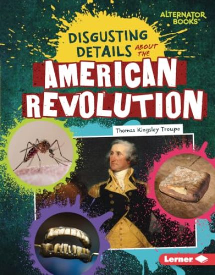 Disgusting Details about the American Revolution – Thomas Kingsley Troupe, kirjan kansikuva