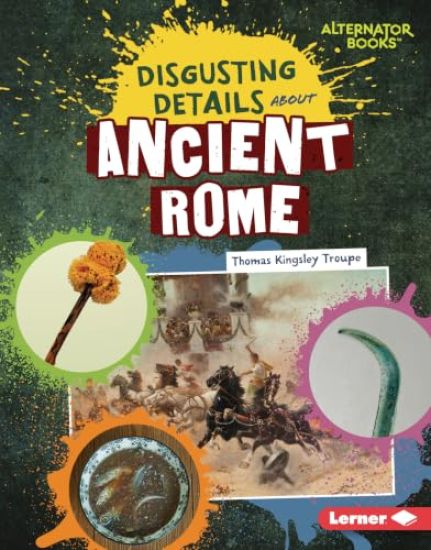 Disgusting Details about Ancient Rome – Thomas Kingsley Troupe, kirjan kansikuva