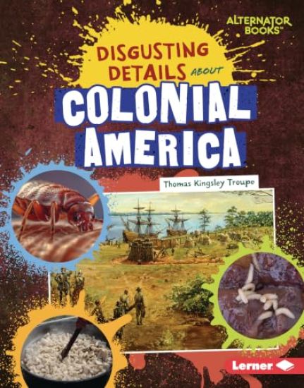 Disgusting Details about Colonial America – Thomas Kingsley Troupe, kirjan kansikuva