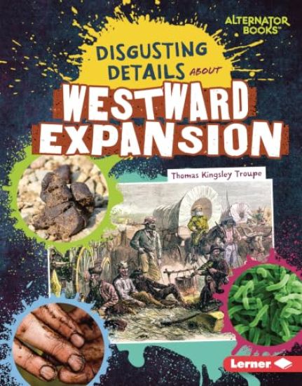 Disgusting Details about Westward Expansion – Thomas Kingsley Troupe, kirjan kansikuva
