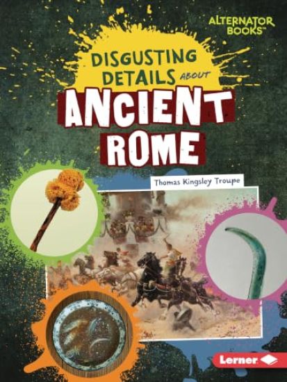 Disgusting Details about Ancient Rome – Thomas Kingsley Troupe, kirjan kansikuva