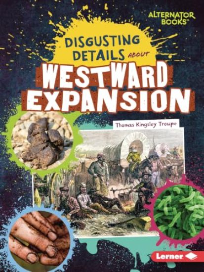 Disgusting Details about Westward Expansion – Thomas Kingsley Troupe, kirjan kansikuva