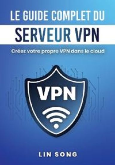 Le guide complet du serveur VPN