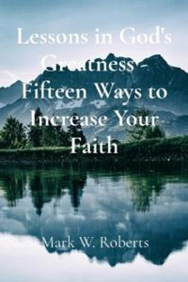 Lessons in God's Greatness - Fifteen Ways to Increase Your Faith