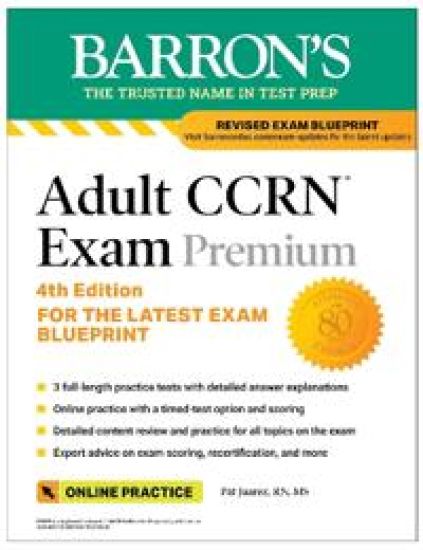 Adult CCRN Exam Premium, Fourth Edition: Study Guide for the Latest Exam Blueprint, Includes 3 Practice Tests, Comprehensive Review, and Online Study Prep