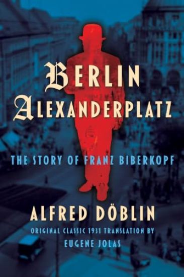Berlin Alexanderplatz (Original Classic 1931 Translation by Eugene Jolas)