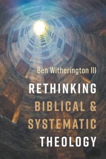 Rethinking Biblical and Systematic Theology
