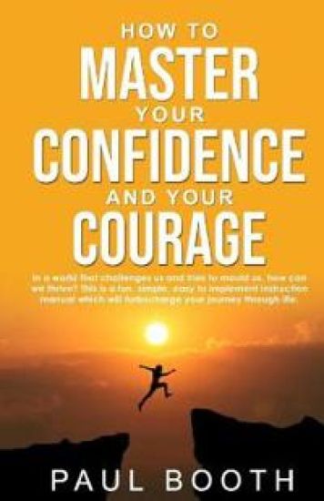 How to Master Your Confidence and Your Courage