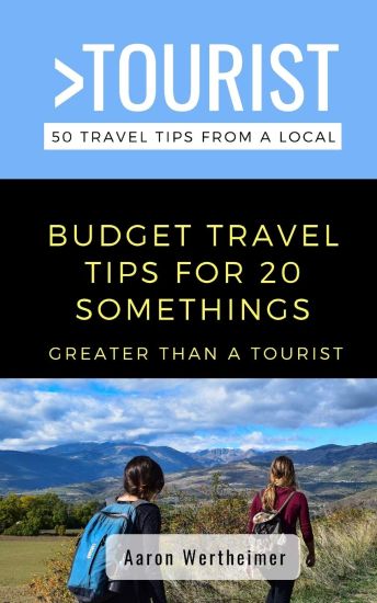 Greater Than a Tourist- Budget Travel Tips for 20 Somethings