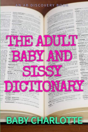 The Adult Baby and Sissy Dictionary