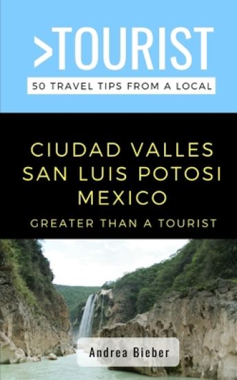 Greater Than a Tourist- Ciudad Valles, San Luis Potosi, Mexico
