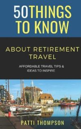 50 Things to Know about Retirement Travel