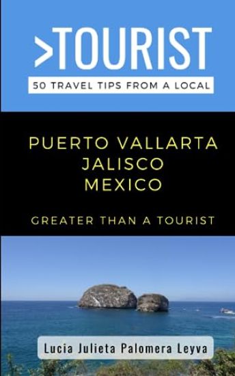 Greater Than a Tourist- Puerto Vallarta Jalisco Mexico