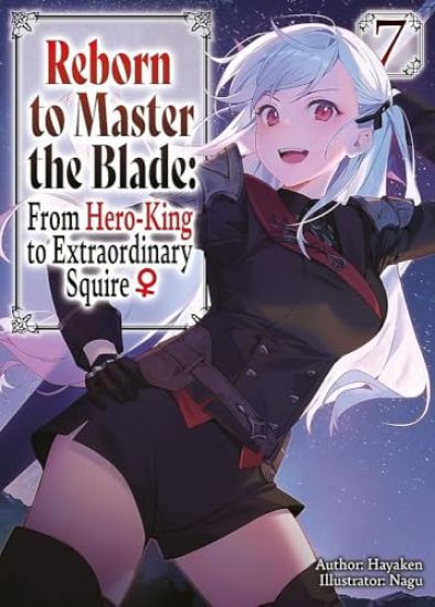 Reborn to Master the Blade: From Hero-King to Extraordinary Squire?, Vol. 7 (light novel)