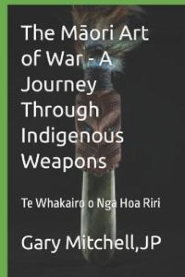 The Maori Art of War - A Journey through Indigenous Weapons