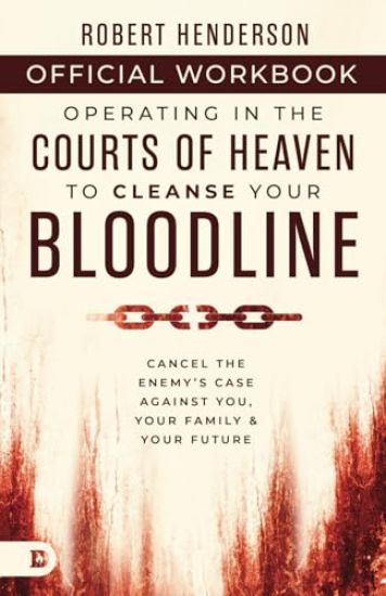 The Official Workbook for Operating in the Courts of Heaven to Cleanse Your Bloodline