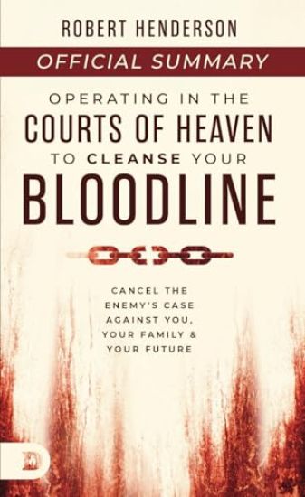 The Official Summary of Operating in the Courts of Heaven to Cleanse Your Bloodline