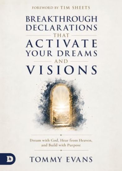 Breakthrough Declarations That Activate Your Dreams and Visions