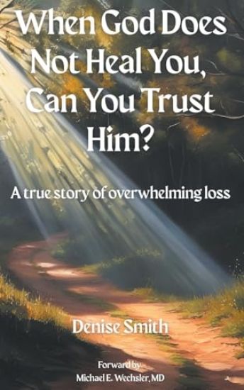 When God Does Not Heal You, Can You Trust Him?