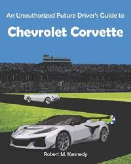 An Unauthorized Future Driver's Guide to Chevrolet Corvette
