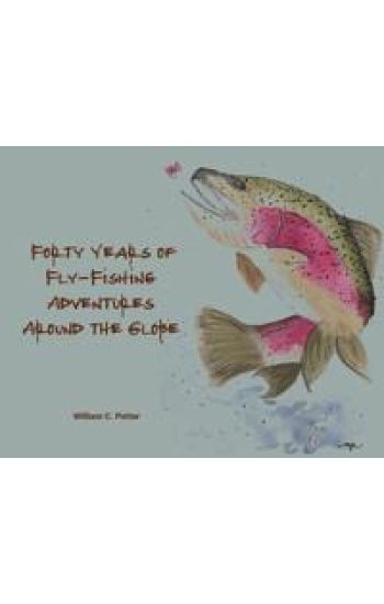 Forty Years of Fly-Fishing Adventures Around the Globe