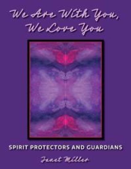 We Are With You, We Love You;Spirit Protectors and Guardians