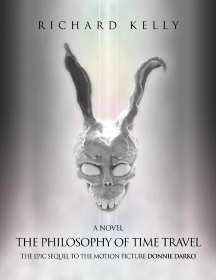 The Philosophy of Time Travel: The Epic Sequel to the Motion Picture Donnie Darko