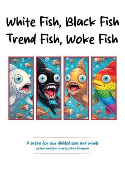 White Fish, Black Fish, Trend Fish, Woke Fish